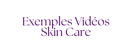 Exemples Vidéos Skin Care